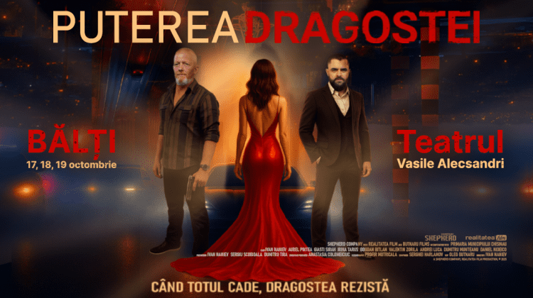„Puterea Dragostei” ajunge la Bălți! Filmul va fi proiectat trei seri la Teatrul Național „Vasile Alecsandri”
