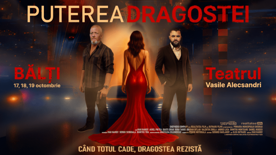 „Puterea Dragostei” ajunge la Bălți! Filmul va fi proiectat trei seri la Teatrul Național „Vasile Alecsandri”
